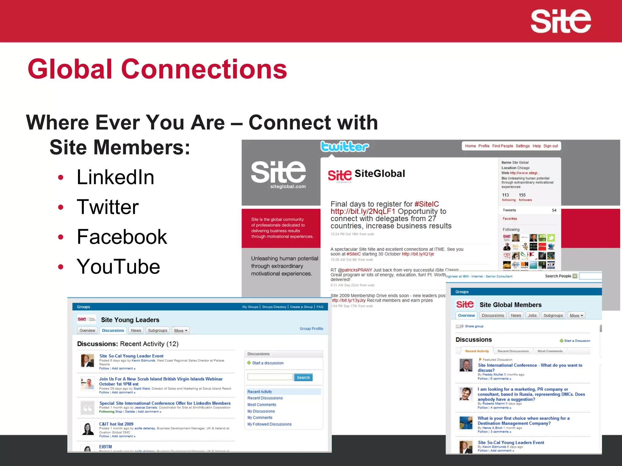 Global Connections
Where Ever You Are – Connect with
Site Members:
• LinkedIn
• Twitter
• Facebook
• YouTube
 