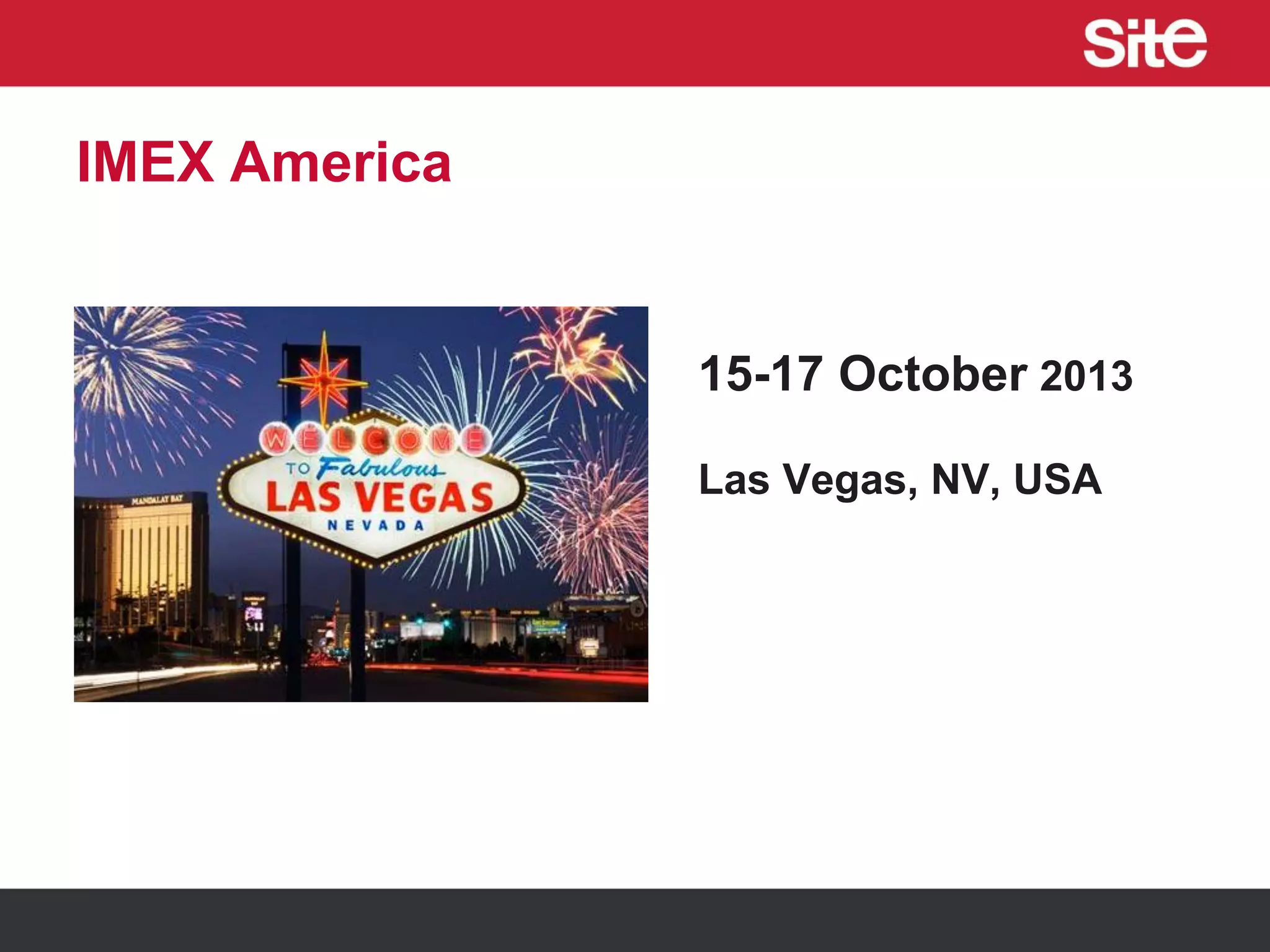 IMEX America
15-17 October 2013
Las Vegas, NV, USA
 
