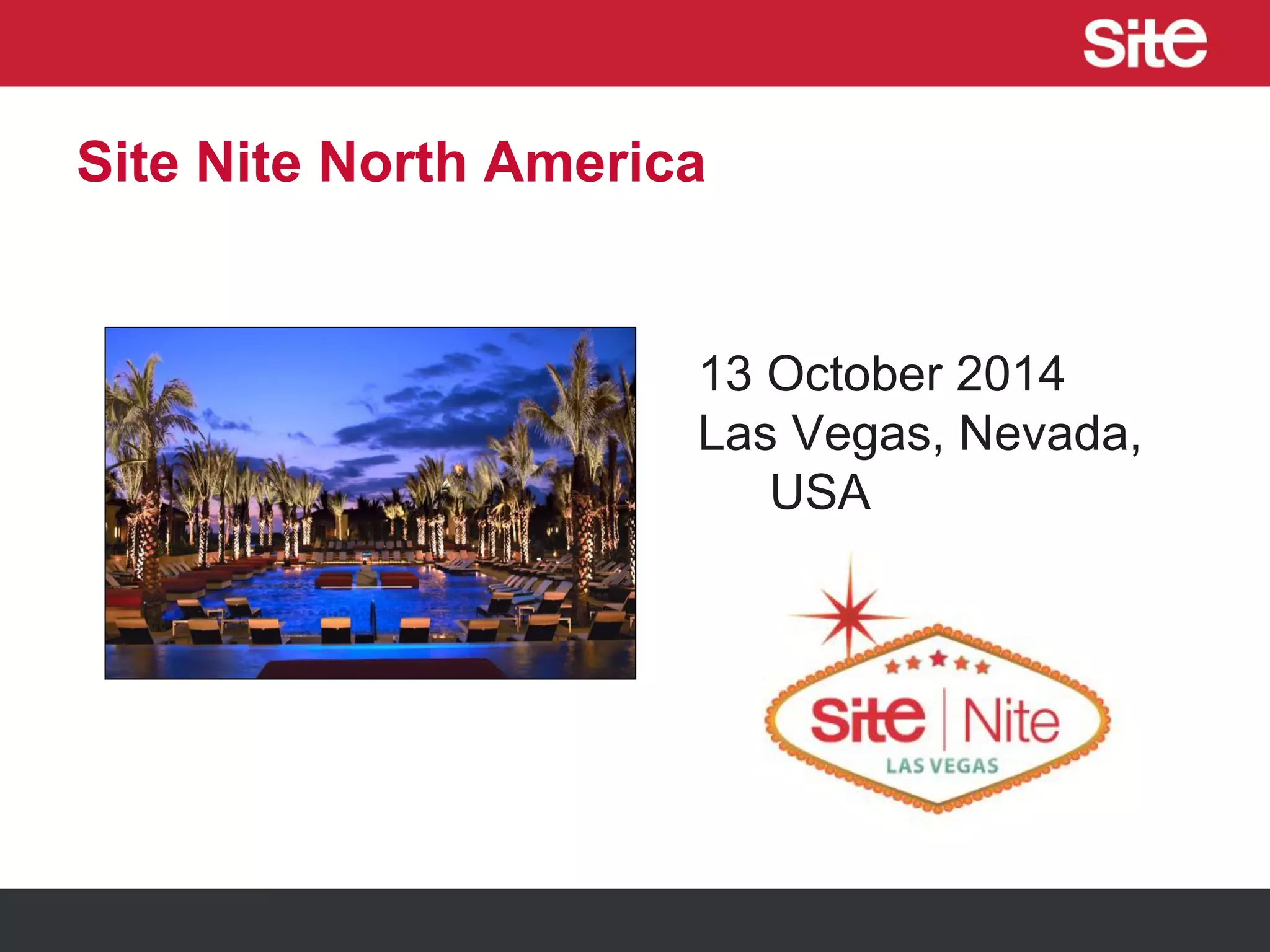 Site Nite North America
13 October 2014
Las Vegas, Nevada,
USA
 