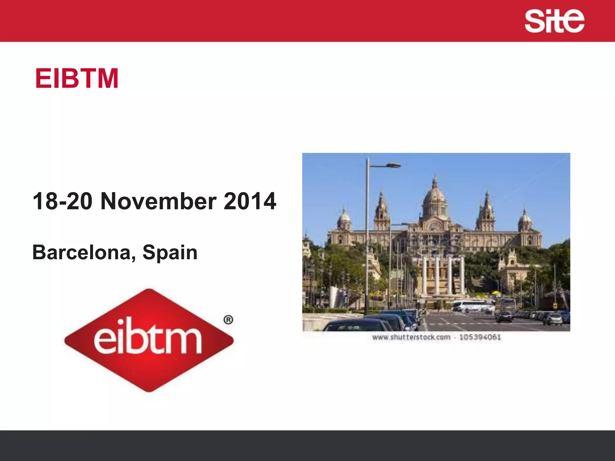 EIBTM
18-20 November 2014
Barcelona, Spain
 
