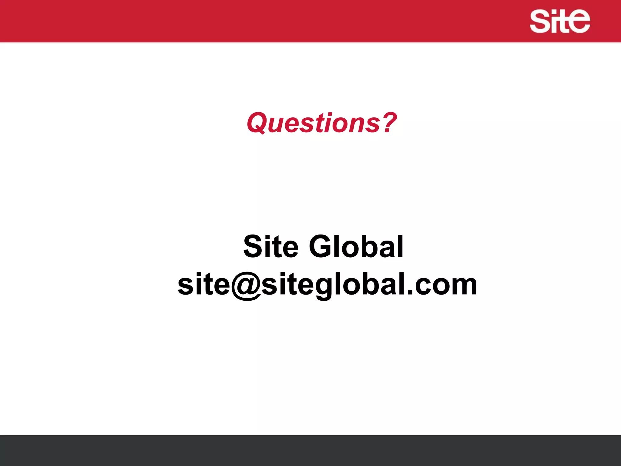 Site Global
site@siteglobal.com
Questions?
 