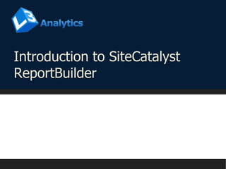 Introduction to SiteCatalyst ReportBuilder 