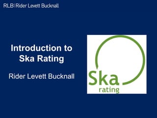 2014Introduction to Ska Rating
Introduction to
Ska Rating
Rider Levett Bucknall
 
