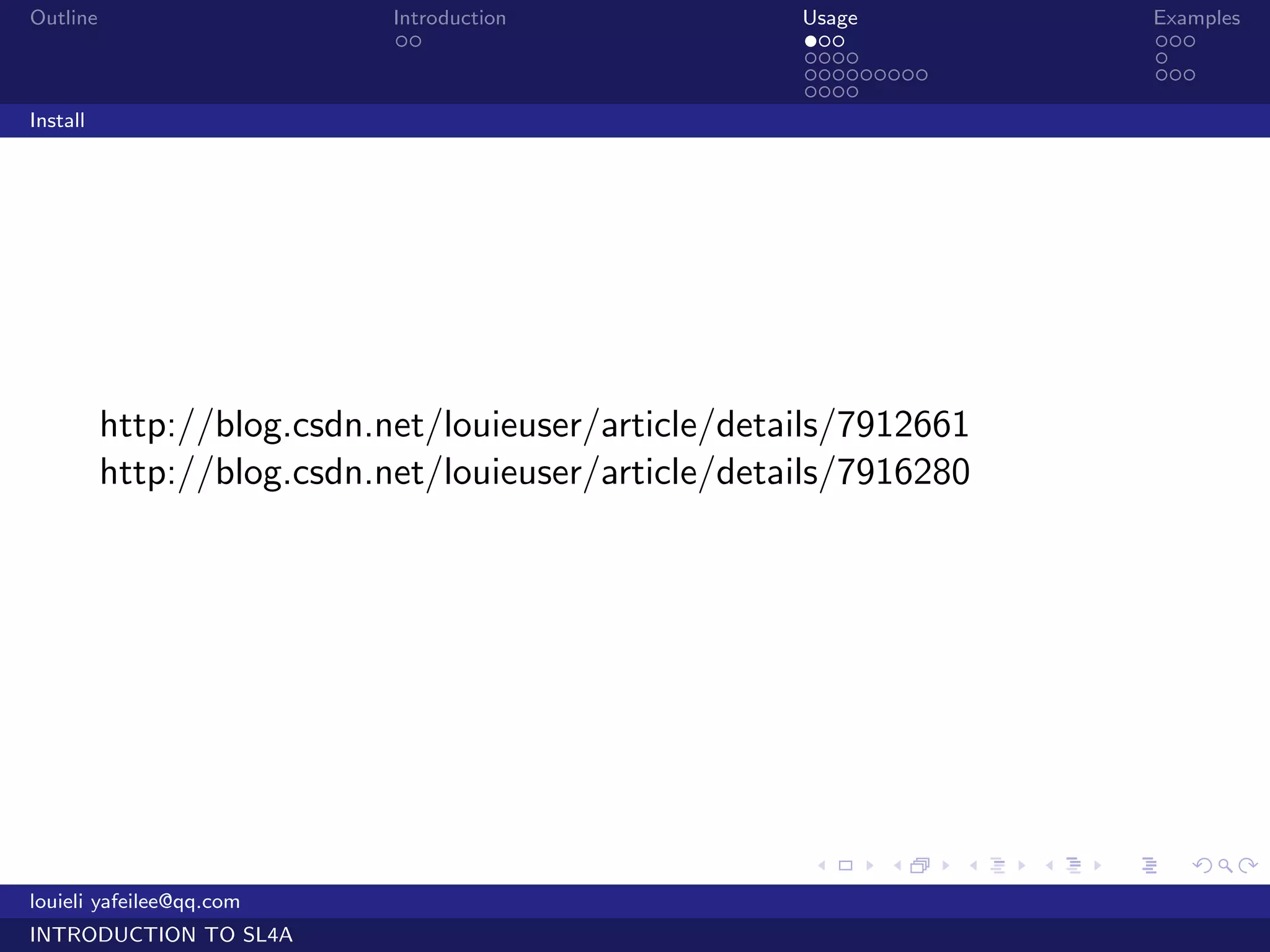 Outline                     Introduction             Usage                   Examples
                             ..                      ...                     ...
                                                     ....                    .
                                                     .........               ...
                                                     ....
Install




          http://blog.csdn.net/louieuser/article/details/7912661
          http://blog.csdn.net/louieuser/article/details/7916280




                                                      .    .     .   .   .      .

louieli yafeilee@qq.com
INTRODUCTION TO SL4A
 