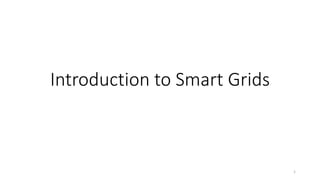 Introduction to Smart Grids
1
 