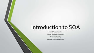 Introduction to SOA
Vahid Farahmandian
Tarbiat Modares University
Medicine Faculty
Medical Informatics Group
 