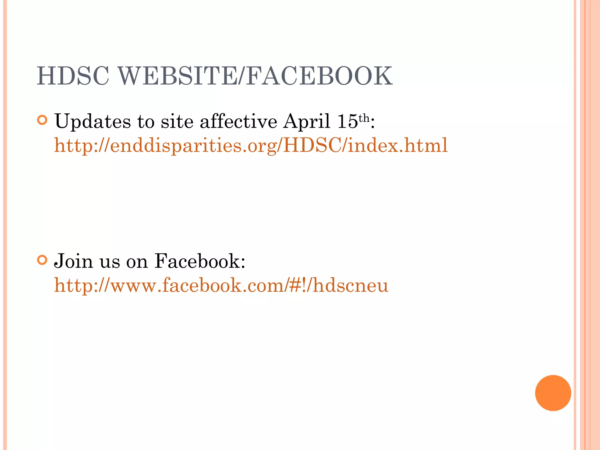 HDSC WEBSITE/FACEBOOK Updates to site affective April 15 th :  http://enddisparities.org/HDSC/index.html Join us on Facebook:  http://www.facebook.com/#!/hdscneu 
