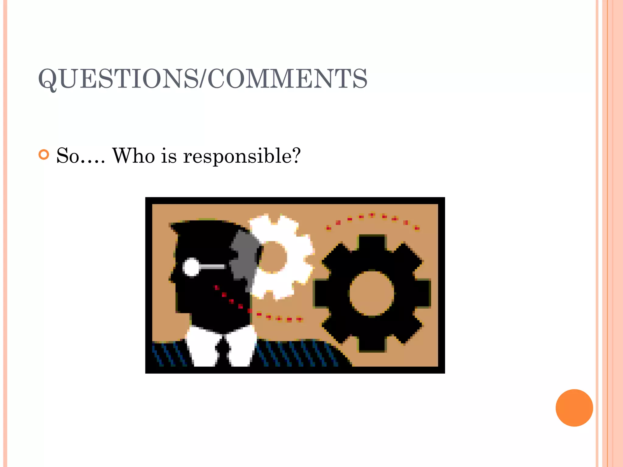 QUESTIONS/COMMENTS So…. Who is responsible? 