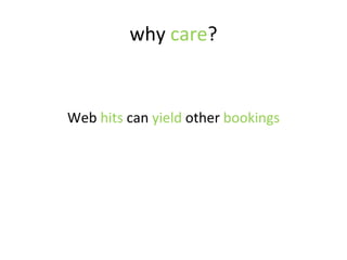 why  care ? Web  hits  can  yield  other  bookings 