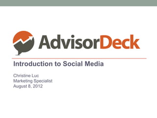 Introduction to Social Media
Christine Luc
Marketing Specialist
August 8, 2012
 