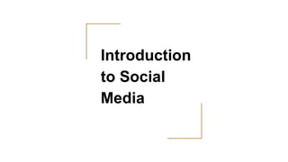 Introduction
to Social
Media
 