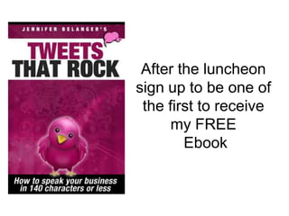 After the luncheon sign up to be one of the first to receive my FREE  Ebook 