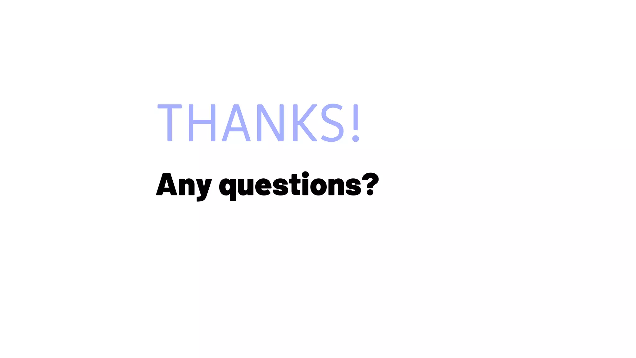 28
Any questions?
THANKS!
 