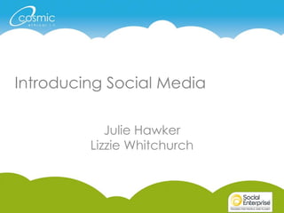 Introducing Social Media
Julie Hawker
Lizzie Whitchurch
 