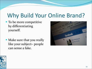 Why Build Your Online Brand? <ul><li>To be more competitive by differentiating yourself. </li></ul><ul><li>Make sure that ...