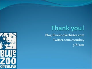 Blog.BlueZooWebsites.com Twitter.com/ccondray 3/8/2011 