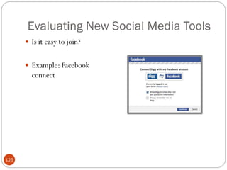 Evaluating New Social Media Tools
       Is it easy to join?


       Example: Facebook
        connect




126
 