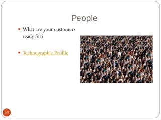 People
       What are your customers
        ready for?

       Technographic Profile




147
 