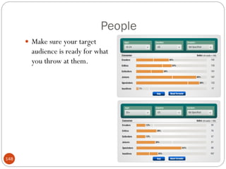 People
       Make sure your target
        audience is ready for what
        you throw at them.




148
 