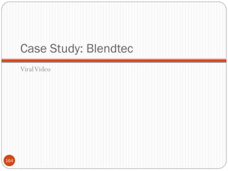 Case Study: Blendtec
      Viral Video




164
 