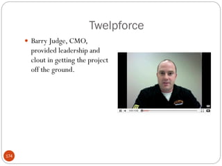 Twelpforce
       Barry Judge, CMO,
       provided leadership and
       clout in getting the project
       off the ground.




174
 