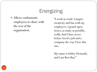 Energizing
       Allows enthusiastic         ―I work in retail. I inspire
        employees to share with     creativity and fun with my
        the rest of the             employees. I grand open
        organization.               stores, as many as possible,
                                    really. And I have never
                                    before loved a job and a
                                    company the way I love this
                                    one.

                                    My name is Ashley Hemsath,
                                    and I am Best Buy.‖


186
 