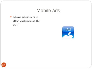Mobile Ads
       Allows advertisers to
        affect customers at the
        shelf




238
 