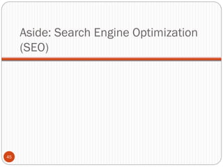 Aside: Search Engine Optimization
     (SEO)




45
 
