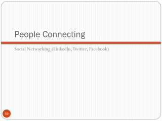People Connecting
     Social Networking (LinkedIn, Twitter, Facebook)




59
 