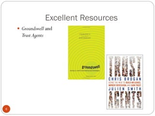 Excellent Resources
     Groundswell and
      Trust Agents




6
 