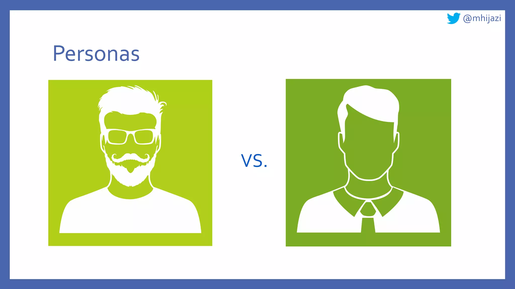 @mhijazi
Personas
VS.
 