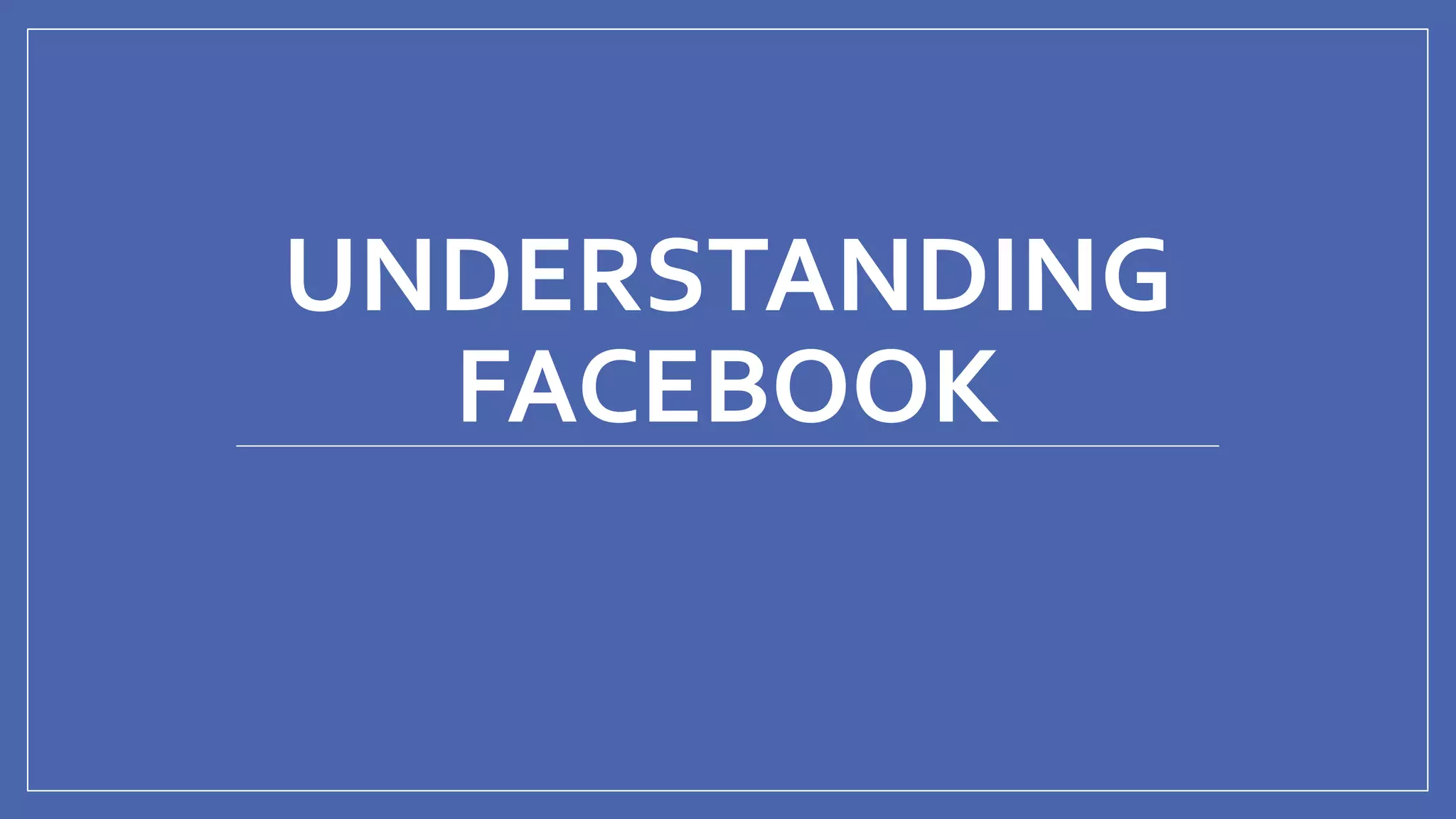 @mhijazi
UNDERSTANDING
FACEBOOK
 