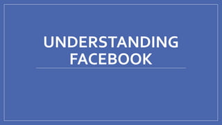 @mhijazi
UNDERSTANDING
FACEBOOK
 