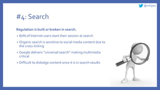 @mhijazi
#4: Search
Regulation is built or broken in search.
• 80% of Internet users start their session at search
• Organ...