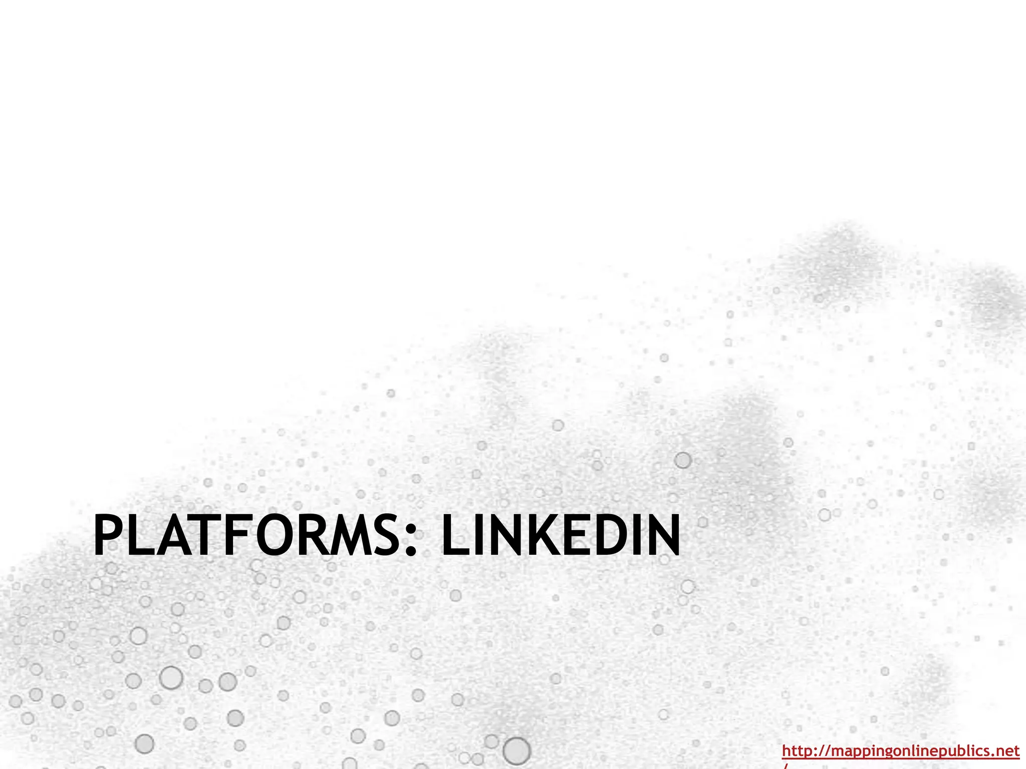 PLATFORMS: LINKEDIN


                      http://mappingonlinepublics.net
 