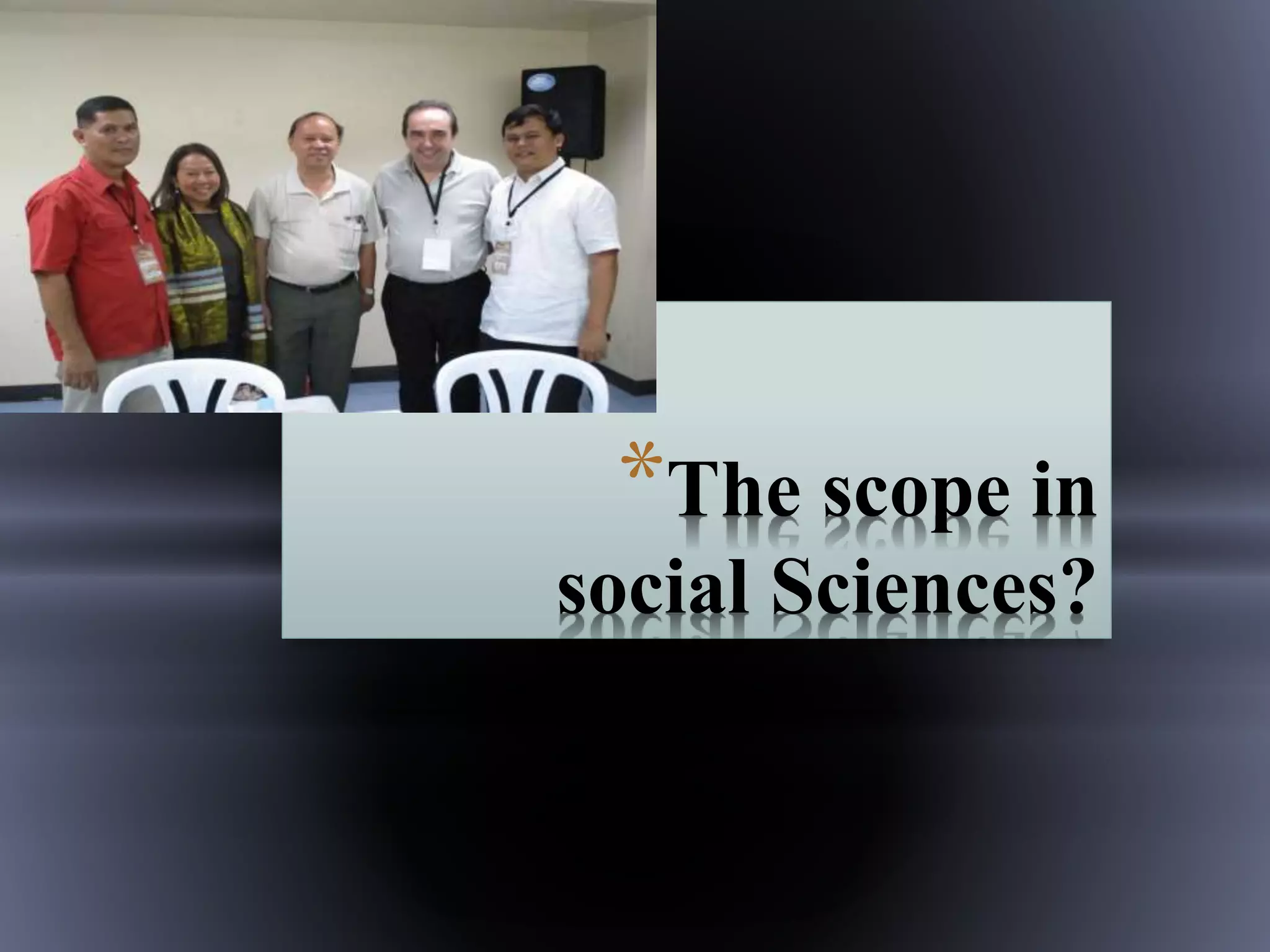 *The scope in
social Sciences?
 