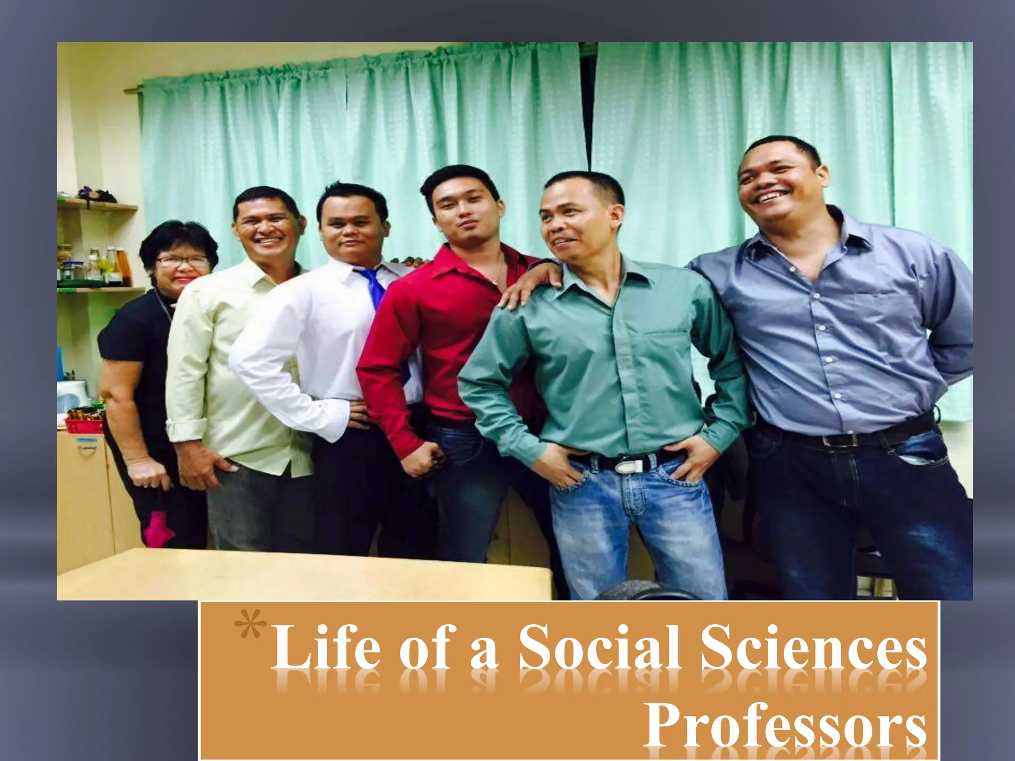 *Life of a Social Sciences
Professors
 