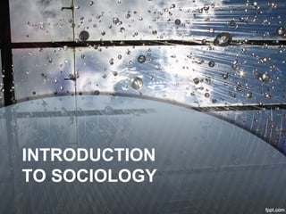 INTRODUCTION
TO SOCIOLOGY
 