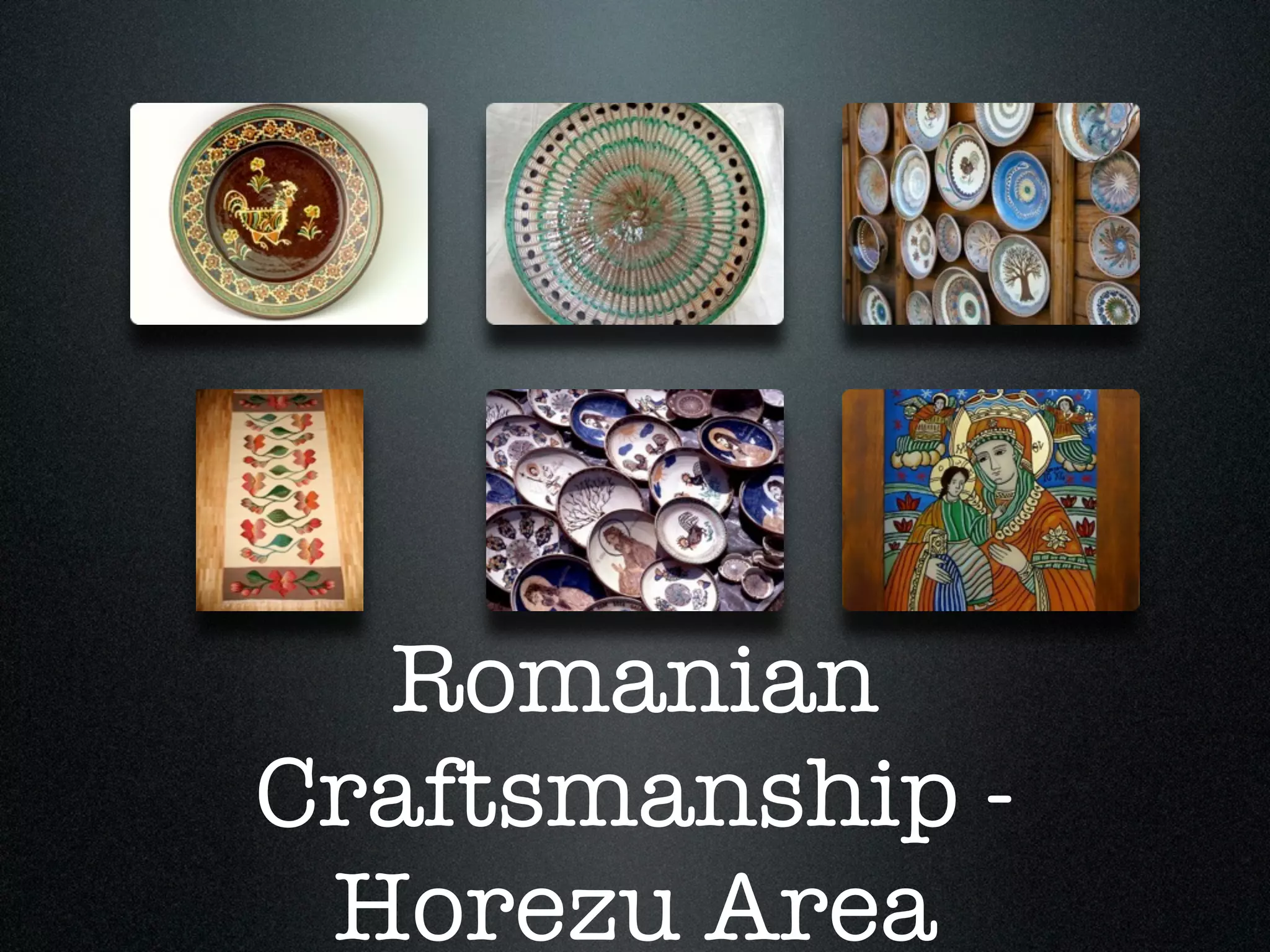 Romanian
Craftsmanship -
 Horezu Area
 