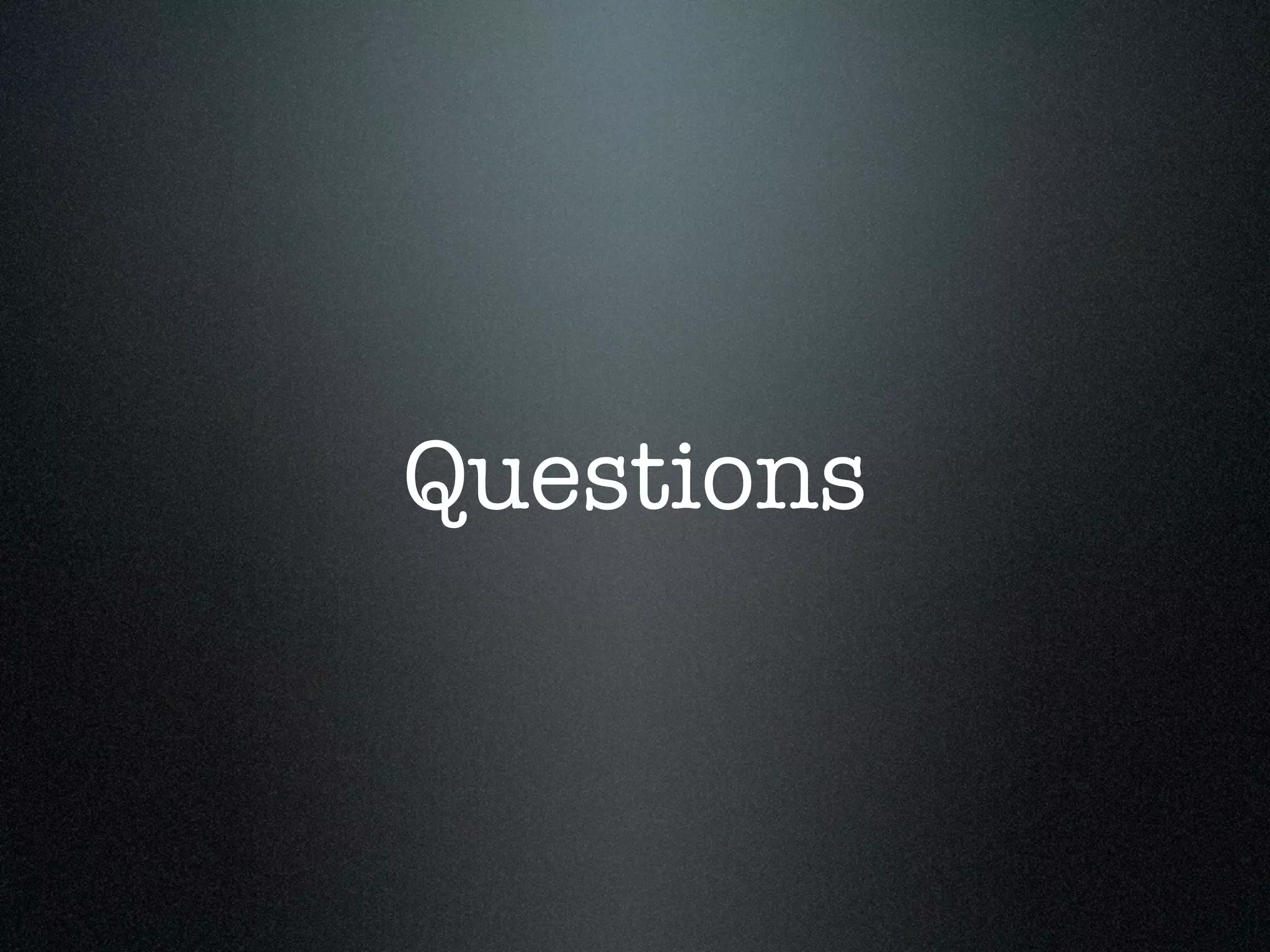 Questions
 