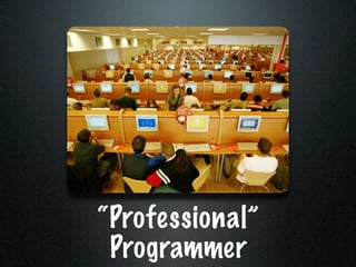 “Professional”
 Programmer
 