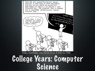 http://theebgar.net/2009/from-6-840-to-754/


College Years: Computer
         Science
 