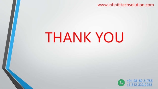 THANK YOU
www.infinititechsolution.com
+91 98182 51785
+1-512-333-2258
 