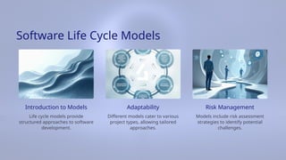 Life cycle models provide
structured approaches to software
development.
Adaptability
Software Life Cycle Models
Different models cater to various
project types, allowing tailored
approaches.
Risk Management
Introduction to Models
Models include risk assessment
strategies to identify potential
challenges.
 