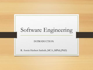 Software Engineering
INTRODUCTION
R. Aswin Herbert Sathsih.,MCA.,MPhil,(PhD)
 