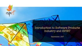 1
Introduction to Software Products
Industry and iSPIRT
September, 2017
 