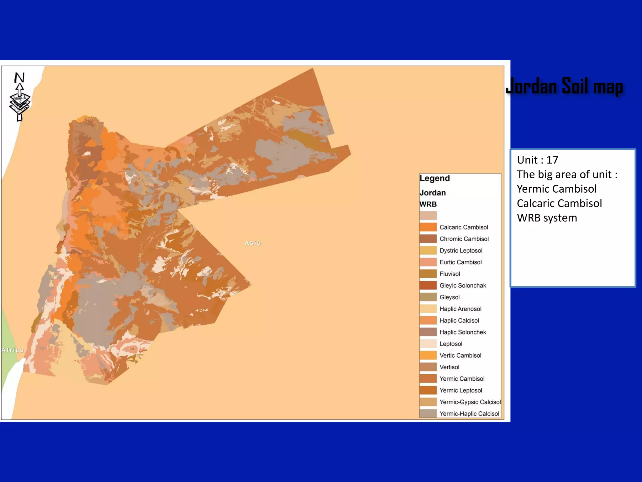 Unit : 17
The big area of unit :
Yermic Cambisol
Calcaric Cambisol
WRB system
Jordan Soil map
