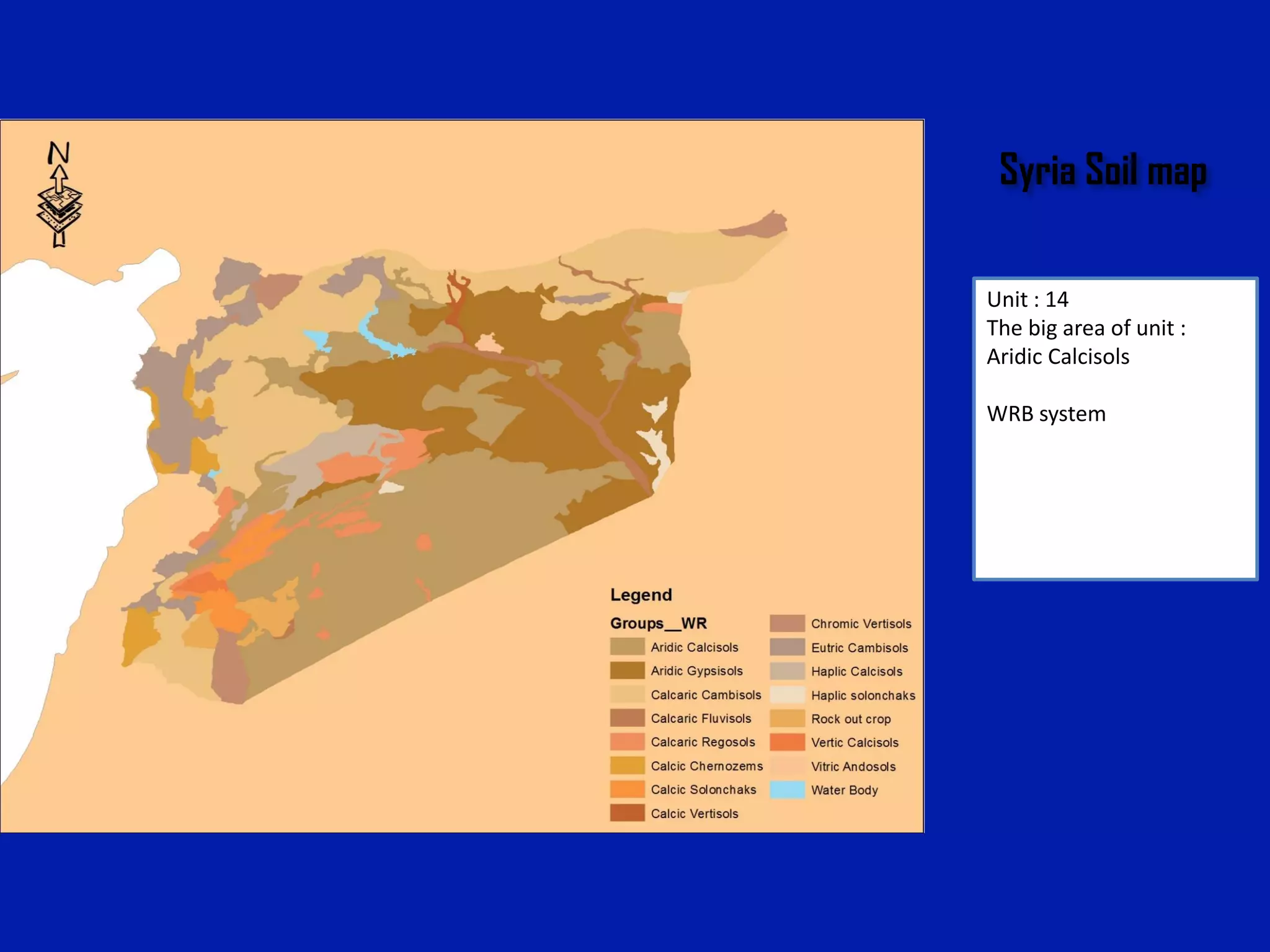 Syria Soil map
Unit : 14
The big area of unit :
Aridic Calcisols
WRB system