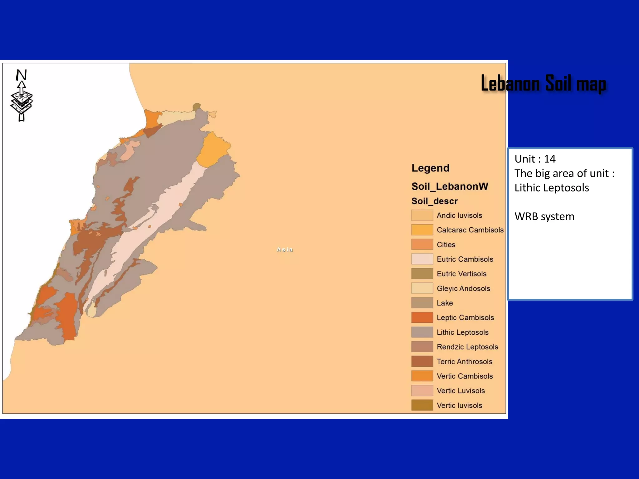 Lebanon Soil map
Unit : 14
The big area of unit :
Lithic Leptosols
WRB system