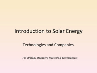 Introduction to Solar Energy Technologies and Companies For Strategy Managers, Investors & Entrepreneurs  